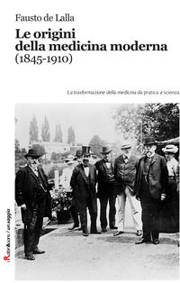 9788872741504 - Le origini della medicina moderna (1845-1910). Le trasformazioni della medicina da pratica a scienza