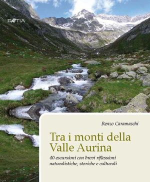 9788872834169 - Tra i monti della valle Aurina. 40 escursioni con brevi riflessioni naturalistiche, storiche e culturali