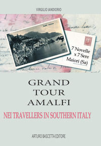 9788872970034 - Grand tour Amalfi nei travallers in Southern Italy. Sette novelle per sette sere, Maiori, Salerno