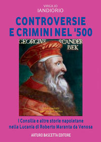9788872970171 - Controversie e crimini nel '500: Roberto Maranta da Venosa Consilia e altre storie della Lucania