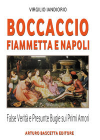 9788872970539 - Boccaccio, Fiammetta e Napoli. False verità e presunte bugie sui primi amori