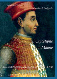 9788872970928 - Attendolo di Cotignola: il capostipite di Milano. Giacomuzio Sforza nella Vita di Paolo Giovio