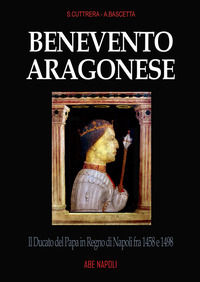 9788872974278 - Benevento aragonese. Il Ducato del Papa in Regno di Napoli fra 1458 e 1498