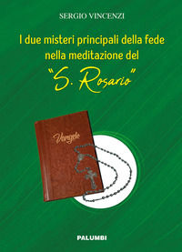 9788872982709 - I due misteri principali della fede nella meditazione del «S. Rosario»