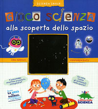 9788873074243 - Gioco scienza. Alla scoperta dello spazio. Con adesivi. Ediz. illustrata