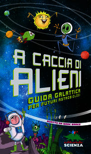 9788873076353 - A caccia di alieni. Guida galattica per futuri astrobiologi