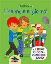 9788873076414 - Una mela al giorno! Il libro gioco per mangiare sano