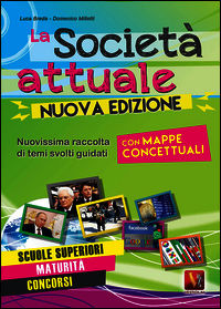 9788873127413 - La società attuale. Nuovissima raccolta di temi svolti guidati. Scuole superiori, maturità, concorsi. Con mappe concettu