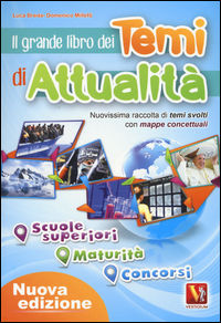 9788873127680 - Il grande libro dei temi di attualità. Nuovissima raccolta di temi svolti con mappe concettuali. Scuole superiori, matur