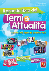 9788873127925 - Il grande libro dei temi di attualità. Nuovissima raccolta di temi svolti. Scuole superiori, maturità, concorsi