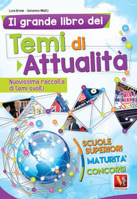 9788873128076 - Il grande libro dei temi di attualità. Nuovissima raccolta di temi svolti. Scuole superiori, maturità, concorsi