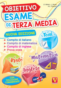 9788873128885 - Obiettivo esame di terza media. Manuale per i compiti di italiano, matematica e inglese, tesine per l'orale. Con soluzio