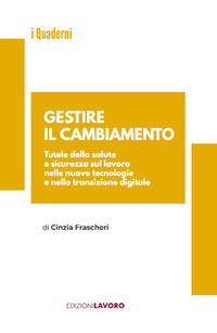 9788873135562 - Gestire il cambiamento. Tutele della salute e sicurezza sul lavoro nelle nuove tecnologie e nella transizione digitale