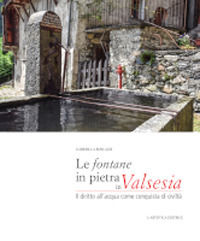 9788873204459 - Le fontane in pietra in Valsesia. Il diritto dell'acqua come conquista di civiltà