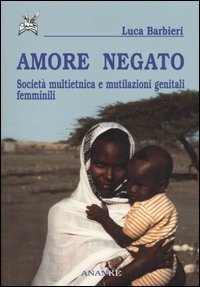9788873251057 - Amore negato. Società multietnica e mutilazioni genitali femminili
