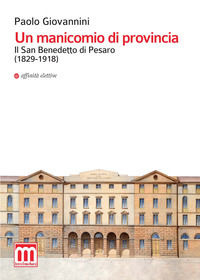 9788873263371 - Un manicomio di provincia. Il San Benedetto di Pesaro (1829-1918)