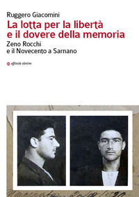 9788873263388 - La lotta per la libertà e il dovere della memoria. Zeno Rocchi e il Novecento a Sarnano