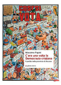 9788873263623 - C'era una volta la Democrazia cristiana. Il partito nella provincia di Ancona