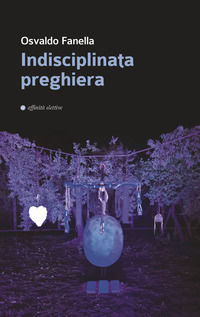 9788873265047 - Indisciplinata preghiera
