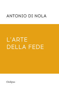 9788873412083 - L'arte della fede. Nuova ediz.