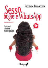 9788873414100 - Sesso, bugie e WhatsApp. In amore niente è come sembra