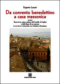 9788873434641 - Da convento benedettino a casa massonica ovvero storia di un antico palazzo del Castello di Cagliari e della figura di u