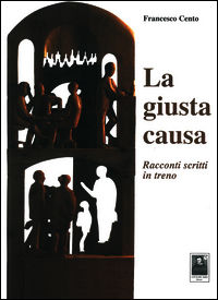9788873517702 - La giusta causa. Racconti scritti in treno