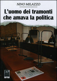 9788873517870 - L'uomo dei tramonti che amava la politica