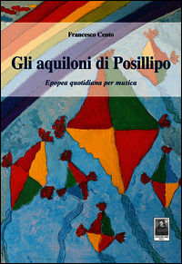 9788873518846 - Gli aquiloni di Posillipo. Epopea quotidiana per musica