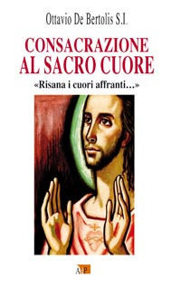 9788873575665 - Consacrazione al sacro cuore. «Risana i cuori affranti...»