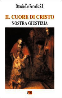 9788873575733 - Il Cuore di Cristo. Nostra giustizia