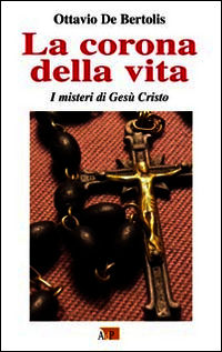 9788873575825 - La corona della vita. I misteri di Gesù Cristo