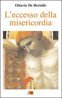 9788873575948 - L'eccesso della misericordia. I primi nove venerdì del mese nell'anno della misericordia