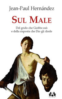 9788873576150 - Sul male. Del grido che Giobbe osò e della risposta che Dio gli diede