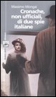 9788873710462 - Cronache, non ufficiali, di due spie italiane