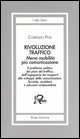 9788873712435 - Rivoluzione traffico. Meno mobilità più comunicazione. Il problema politico dei piani del traffico, dall'ingegneria dei