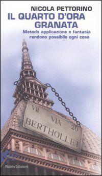 9788873714019 - Il quarto d'ora granata. Metodo, applicazione e fantasia rendono possibile ogni cosa.