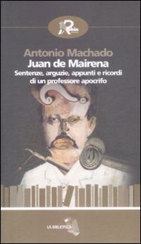 9788873714699 - Juan de Mairena. Sentenze, arguzie, appunti e ricordi di un professore apocrifo