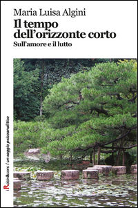 9788873718611 - Il tempo dell'orizzonte corto. Sull'amore e il lutto