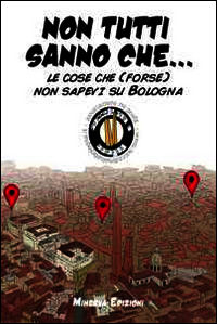 9788873817147 - Non tutti sanno che... Le cose che (forse) non sapevi su Bologna