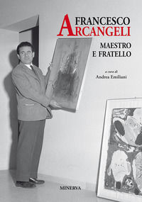 9788873819288 - Francesco Arcangeli. Maestro e fratello