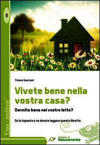 9788873871033 - Vivete bene nella vostra casa? Dormite bene nel vostro letto? Se la risposta è no dovete leggere questo libretto