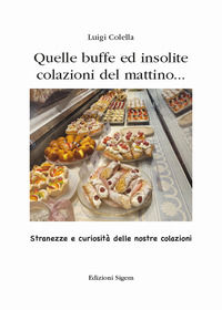 9788873873655 - Quelle buffe ed insolite colazioni del mattino... Stranezze e curiosità delle nostre colazioni