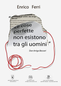 9788873874294 - Le cose perfette non esistono tra gli uomini. Don Arrigo Beccari