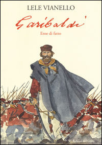 9788873902034 - Garibaldi. Eroe di fatto