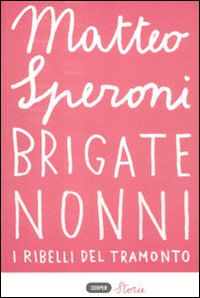 9788873941743 - Brigate nonni. I ribelli del tramonto