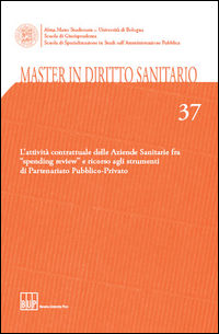 9788873959366 - Master in diritto sanitario. Vol. 37: L'attività contrattuale delle aziende sanitarie fra «spending review» e ricorso ag
