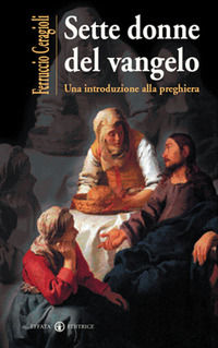 9788874021802 - Sette donne del vangelo. Una introduzione alla preghiera