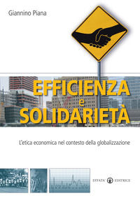 9788874024414 - Efficienza e solidarietà. L'etica economica nel contesto della globalizzazione