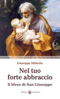 9788874025664 - Nel tuo forte abbraccio. Il mese di San Giuseppe